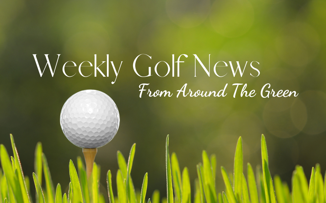 Weekly Golf News from Around the Green